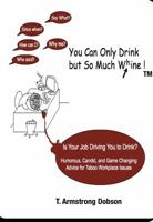 You Can Only Drink but so Much Whine! 0615503810 Book Cover