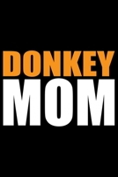 Donkey Mom: Cool DONKEY Journal Notebook - Gifts Idea for DONKEY Lovers Notebook for Men & Women. 1660938333 Book Cover