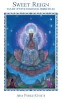 Sweet Reign-Fourth Wave Feminine Principles 057890182X Book Cover