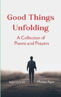 Good Things Unfolding A Collection of Poems and Prayers B0GG5CCB6C Book Cover