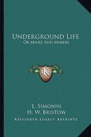 Underground Life: Or, Mines and Miners 1016803206 Book Cover