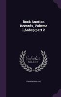 Book Auction Records, Volume 1, Part 2 1358361975 Book Cover