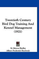 Twentieth Century Bird Dog Training And Kennel Management 1167187083 Book Cover