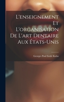 L'enseignement et L'organisation de L'art Dentaire aux États-Unis 1022104071 Book Cover