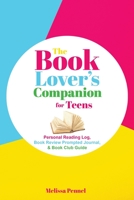 The Book Lover's Companion for Teens: Personal Reading Log, Book Review Prompted Journal, and Book Club Guide 1956446117 Book Cover