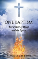 One Baptism:: The Power of Water and the Spirit 1664261931 Book Cover