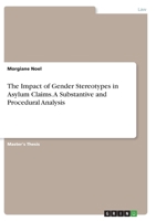 The Impact of Gender Stereotypes in Asylum Claims. A Substantive and Procedural Analysis 3346752305 Book Cover