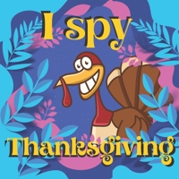 I Spy Thanksgiving: Unique Holiday Designs In Popular Game To Celebrate And Have Fun For Kids Of All Ages B08MWQGN1G Book Cover