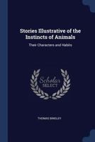 Stories Illustrative of the Instincts of Animals: Their Characters and Habits 1376602679 Book Cover