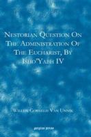 Nestorian Questions on the Administration of the Eucharist by Isho'yabh IV 1593334095 Book Cover