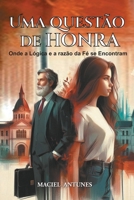 UMA QUESTÃO DE HONRA: ONDE A LÓGIGA E A RAZÃO DA FÉ SE ENCONTRAM B0FSYBGW8B Book Cover