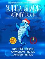 Super Shark Activity Book: Word Search, Maze, Fun Facts, Coloring Pages, Crossword Puzzles 154656165X Book Cover