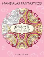 Mandalas Fantasticos: Libro Para Colorear Para Adultos: Amor: Un Libro de Mandalas Relajante Para Aliviar El Estres. Encuentra Simbolos de Amor Dentro de Cada Mandala 1546595171 Book Cover