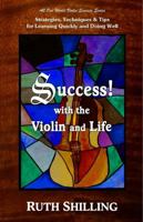 Success with the Violin and Life: Strategies, Techniques and Tips for Learning Quickly and Doing Well 0997199105 Book Cover
