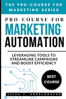 Pro-Course For Marketing Automation: Leveraging Tools to Streamline Campaigns and Boost Efficiency (The Pro-Course for Marketing Series (TPCFMS)) B0F6CP2KL4 Book Cover