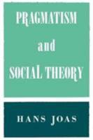 Pragmatism and Social Theory 0226400425 Book Cover