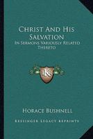 Christ and his Salvation: in Sermons Variously Related Thereto. 1425551963 Book Cover