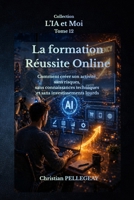 La Formation Réussite Online: Comment créer son activité, sans risques, sans connaissances techniques et sans investissements lourds (L'IA et MOI) (French Edition) B0HDMQPX1S Book Cover