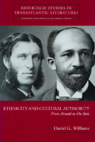 Ethnicity And Cultural Authority: From Arnold to Du Bois (Edinburgh Studies in Transatlantic Literature) 0748622055 Book Cover