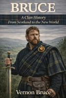 Bruce: A Clan History: From Scotland to the New World (Clan Histories) B0GQBGFCFZ Book Cover