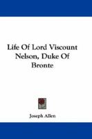 Life Of Lord Viscount Nelson, Duke Of Bronte 1018223665 Book Cover