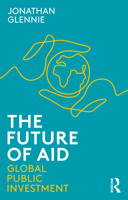 The Future of Aid: How Global Public Investment Could Change the World 0367404974 Book Cover