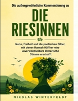 Die außergewöhnliche Kommentierung zu Die Riesinnen: Natur, Freiheit und die poetischen Bilder, mit denen Hannah Häffner eine unverwechselbare literarische Stimme erschafft (German Edition) B0HC18Z2M9 Book Cover