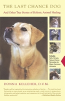 Last Chance Dog, The: And Other True Stories of Holistic Animal Healing 0743223020 Book Cover