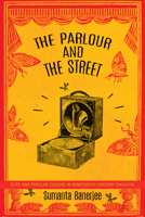 The Parlour and the Street: Elite and Popular Culture in Nineteenth-Century Calcutta 0857426176 Book Cover