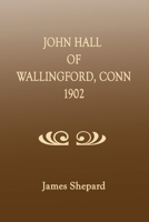 John Hall of Wallingford, Conn 1596411856 Book Cover