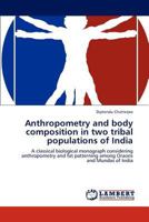 Anthropometry and body composition in two tribal populations of India: A classical biological monograph considering anthropometry and fat patterning among Oraons and Mundas of India 3844323996 Book Cover