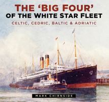 The 'Big Four' of the White Star Fleet: Celtic, Cedric, Baltic & Adriatic 075098600X Book Cover