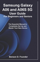 Samsung Galaxy A06 and A06S 5G User Guide For Beginners and Seniors: The Essential Manual to Completely Set Up and Master Your New Device B0G79ZZ5CX Book Cover