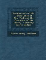 Recollections of James Lenox and the Formation of his Library 1016782500 Book Cover