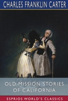 Old Mission Stories of California (Esprios Classics) 1034464310 Book Cover