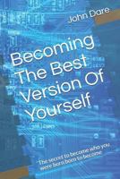 Becoming The Best Version Of Yourself: The secret to become who you were born born to become 1791314848 Book Cover