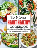 The Special Heart Healthy Cookbook: Simple and Healthy Recipes for Low Cholesterol Diet B09V2LPPWC Book Cover