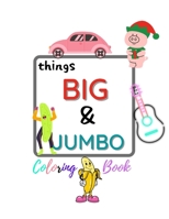 things BIG & JUMBO Coloring Book: : , Easy, LARGE, GIANT Simple Picture Coloring Books for Toddlers, Kids Ages 2-4, Early Learning, Preschool and Kindergarten beatufle books B08WVCCR3H Book Cover