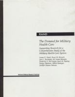 The Demand for Military Health Care: Supporting Research for a Comprehensive Study of the Military Health Care System 0833016377 Book Cover