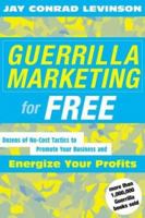 Guerrilla Marketing for Free:  Dozens of No-Cost Tactics to Promote Your Business and Energize Your Profits 0618276793 Book Cover