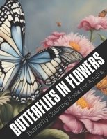 BUTTERFLIES IN FLOWERS: Butterfly Coloring Book for Adults ( 8.5x11 inches ) B0CQJN2Y6N Book Cover