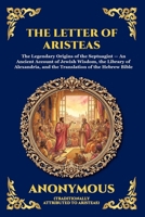 The Letter Of Aristeas: The Legendary Origins of the Septuagint - An Ancient Account of Jewish Wisdom, the Library of Alexandria, and the Translation ... Reading) (Library of Alexandria - Esoteric) 1807925412 Book Cover
