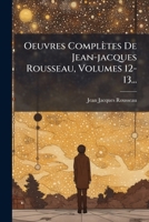 Oeuvres Completes de Jean-Jacques Rousseau, Volumes 12-13... 1274810019 Book Cover