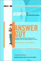 ESPN the Magazine Presents Answer Guy: Extinguishing the Burning Questions of Sports with the Water Bucket of Truth 0786887567 Book Cover