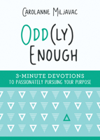 Odd(ly) Enough: 3-Minute Devotions to Passionately Pursuing Your Purpose 1643523244 Book Cover