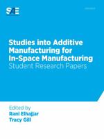 Studies into Additive Manufacturing for in-Space Manufacturing 0768083737 Book Cover