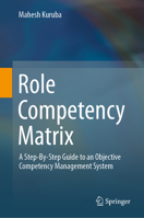 Role Competency Matrix: A Step-By-Step Guide to an Objective Competency Management System 9811379718 Book Cover