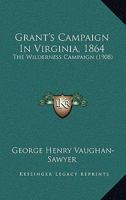 Grant's Campaign in Virginia (The Wilderness Campaign) 1864 [Illustrated Edition] 0548627967 Book Cover