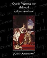 Queen Victoria, her girlhood and womanhood 197916648X Book Cover