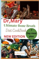 Dr, Mary ultimate bone broth diet cookbook: "Revitalize with the essence of wellness. Explore the transformative power -a simple, nourishing elixir fo B0CQRFYNNV Book Cover